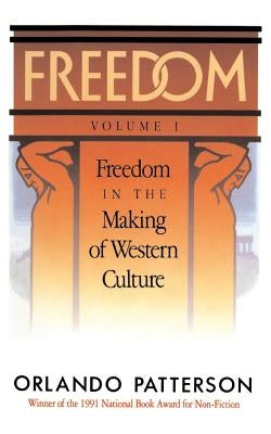 Freedom: Volume I: Freedom in the Making of Western Culture by Patterson, Orlando