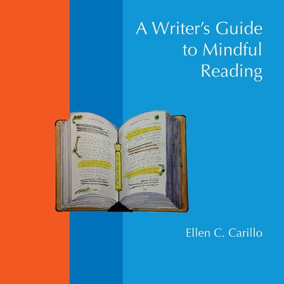 A Writer's Guide to Mindful Reading by Carillo, Ellen C.