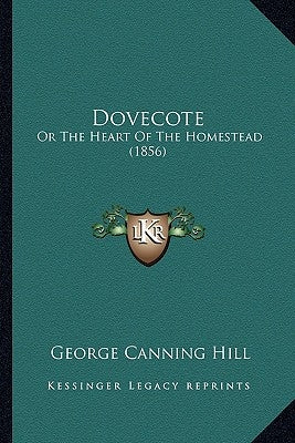 Dovecote: Or the Heart of the Homestead (1856) by Hill, George Canning