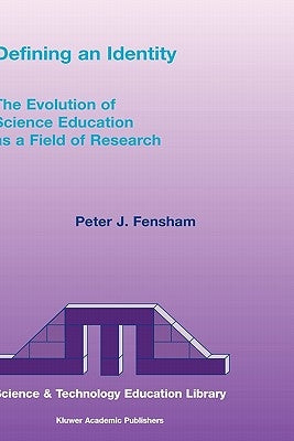 Defining an Identity: The Evolution of Science Education as a Field of Research by Fensham, P. J.