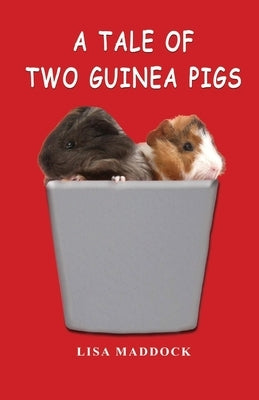 A Tale of Two Guinea Pigs by Maddock, Lisa