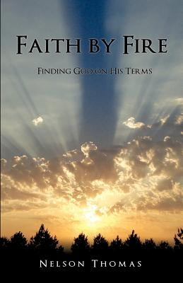 Faith by Fire by Thomas, Nelson