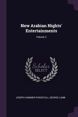 New Arabian Nights' Entertainments; Volume 2 by Hammer-Purgstall, Joseph