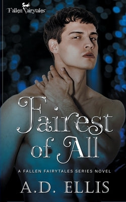 Fairest of All: A Fallen Fairytales Dark MM Romance by Ellis, A. D.