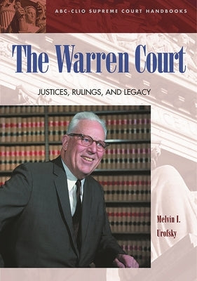 The Warren Court: Justices, Rulings, and Legacy by Urofsky, Melvin I.