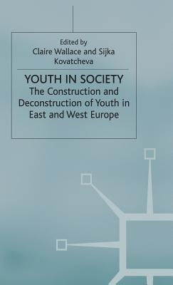Youth in Society: The Construction and Deconstruction of Youth in East and West Europe by Wallace, Claire