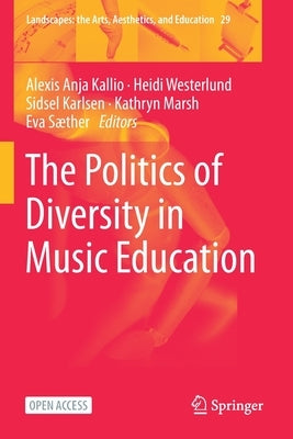 The Politics of Diversity in Music Education by Kallio, Alexis Anja