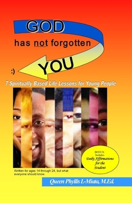 God Has Not Forgotten You: 7 Spiritually Based Life Lessons for Young People by L-Miata, Queen Phyllis