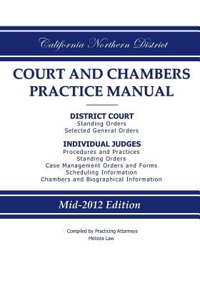 California Northern District Court and Chambers Practice Manual by Practicing Attorneys/Meliora Law