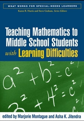 Teaching Mathematics to Middle School Students with Learning Difficulties by Montague, Marjorie
