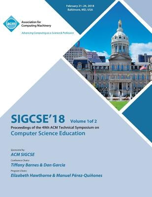 Sigcse '18: Proceedings of the 49th ACM Technical Symposium on Computer Science Education, Vol. 1 by Sigcse