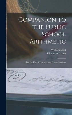 Companion to the Public School Arithmetic [microform]: for the Use of Teachers and Private Students by Scott, William 1845-1920