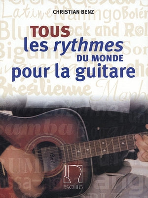Tous Les Rythmes Du Monde Pour La Guitare by Benz, Christian