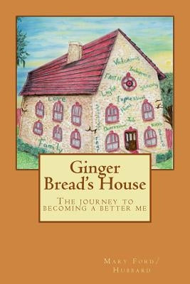 Ginger bread's house "The journey to becoming a better me by Ford/Hubbard, Mary V.