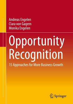Opportunity Recognition: 15 Approaches for More Business Growth by Engelen, Andreas