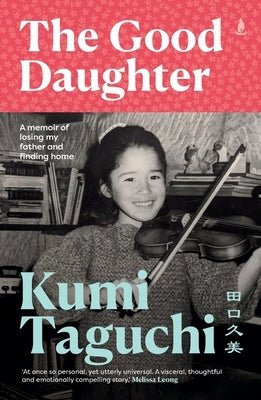 The Good Daughter: A memoir of losing my father and finding home by Taguchi, Kumi