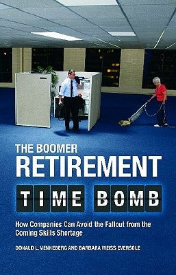 The Boomer Retirement Time Bomb: How Companies Can Avoid the Fallout from the Coming Skills Shortage by Venneberg, Donald L.