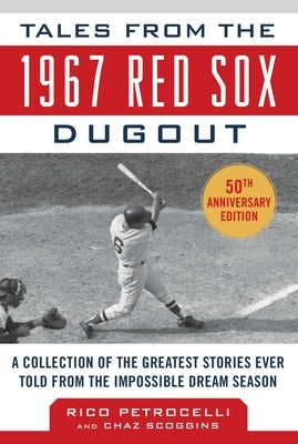 Tales from the 1967 Red Sox: A Collection of the Greatest Stories Ever Told by Petrocelli, Rico