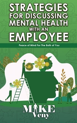 Strategies for Discussing Mental Health with Employees: Peace of Mind for The Both of You by Veny, Mike