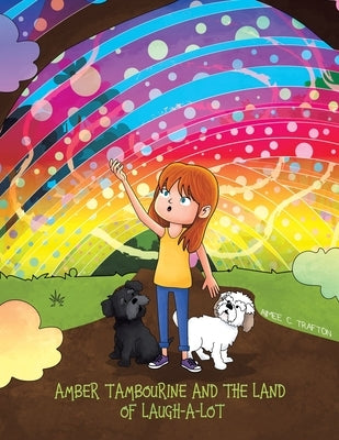 Amber Tambourine and the Land of Laugh-a-Lot by Trafton, Aimee C.