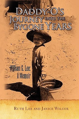 Daddyo's Journey into the Bygone Years by Ruth Lee and Janice Wilcox