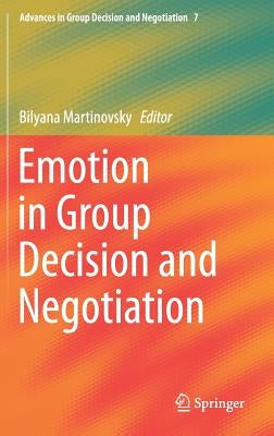 Emotion in Group Decision and Negotiation by Martinovsky, Bilyana