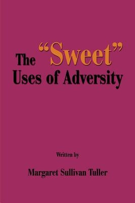 The "Sweet" Uses of Adversity by Tuller, Margaret S.