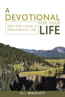 A Devotional for Your Life: Help for Living a Providential Life by Winscott, Bill