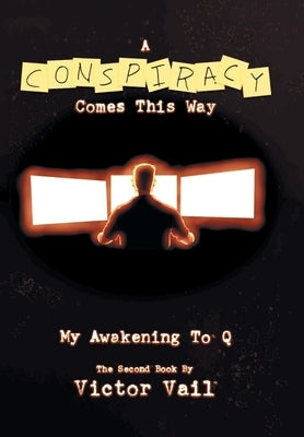 A Conspiracy Comes This Way: My Awakening to Q by Vail, Victor