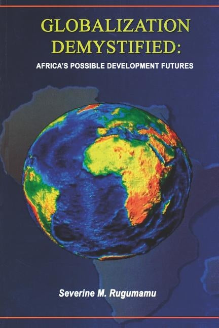 Globalization Demystified by Rugumamu, Severine M.