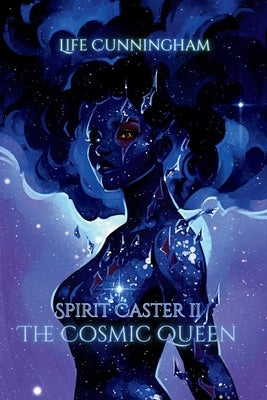 The Cosmic Queen: Spirit Caster Book 2 by Cunningham, Life