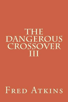 Dangerous Crossover III by Atkins, Fred