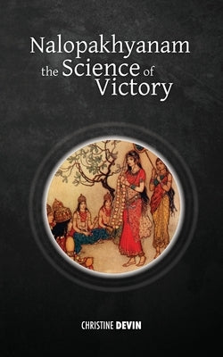 Nalopakhyanam: The Science of Victory by Devin, Christine