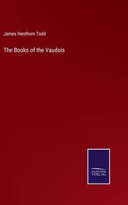 The Books of the Vaudois by Todd, James Henthorn