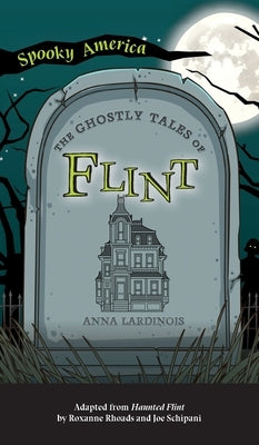 Ghostly Tales of Flint by Lardinois, Anna