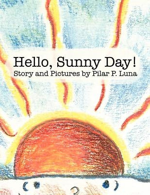 Hello, Sunny Day! by Luna, Pilar P.