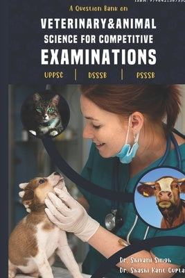 A Question bank on Veterinary & Animal science for competitive examinations: Uppsc, Dsssb, Psssb by Gupta, Shashi Kant