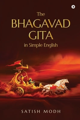 The Bhagavad Gita in Simple English by Satish Modh