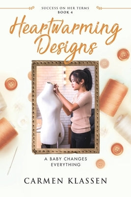 Heartwarming Designs: A Baby Changes Everything by Klassen, Carmen