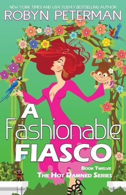 A Fashionable Fiasco: Book Twelve, The Hot Damned Series by Peterman, Robyn