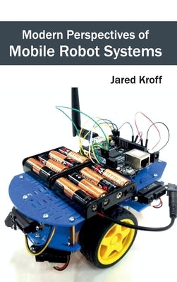 Modern Perspectives of Mobile Robot Systems by Kroff, Jared