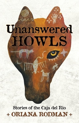 Unanswered Howls: Stories of the Caja del Rio: Stories of the Caja del Rio by Rodman, Oriana
