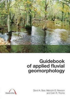 Guidebook of Applied Fluvial Geomorphology by Sear, David A.