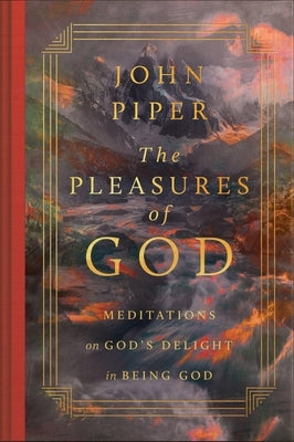 The Pleasures of God: Meditations on God's Delight in Being God (Revised Edition) by Piper, John