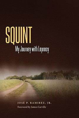 Squint: My Journey with Leprosy by Ramirez, Jose P.
