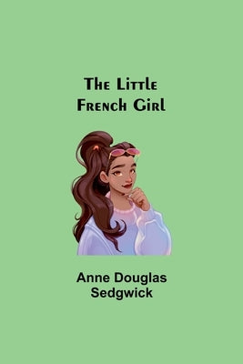 The Little French Girl by Douglas Sedgwick, Anne