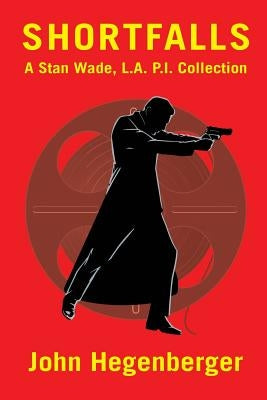 Shortfalls: A Stan Wade L.A. P.I. Collection by Hegenberger, John