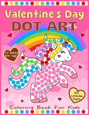 Valentine's Day Dot Art Coloring Book for Kids: Learn to Color 50+ Jumbo and Cute Illustrations Valentine's Day-themed with Big Dot Markers Circles 0. by Wealth, Paul C.