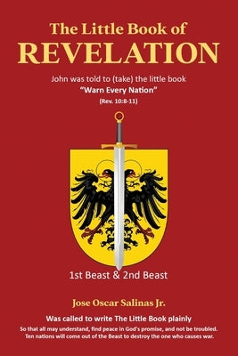The Little Book of Revelation: John was told to (take) the little book "Warn Every Nation" (Rev. 10:8-11) by Oscar Salinas, Jose, Jr.