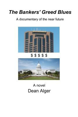 The Bankers' Greed Blues by Alger, Dean